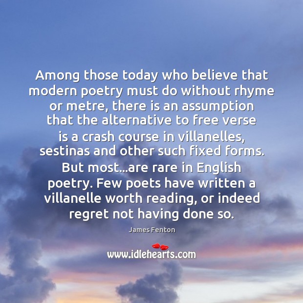 Among those today who believe that modern poetry must do without rhyme Worth Quotes Image