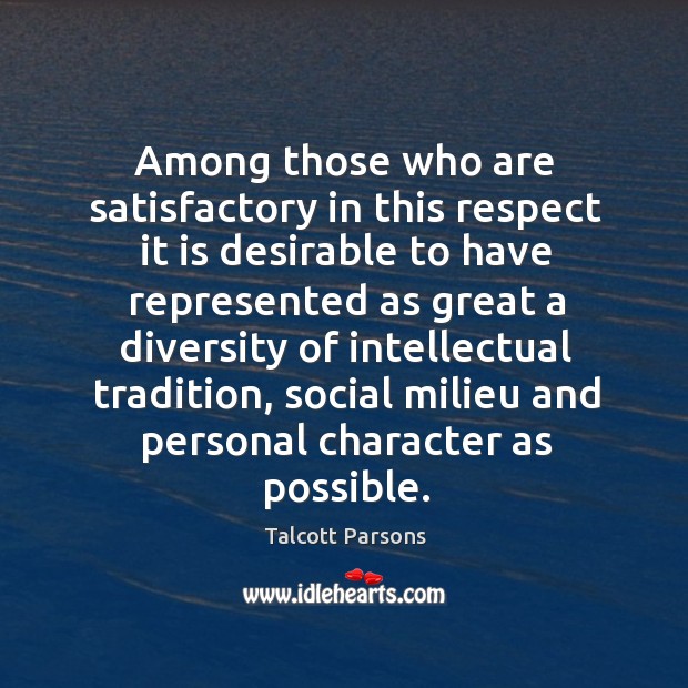 Among those who are satisfactory in this respect it is desirable Talcott Parsons Picture Quote