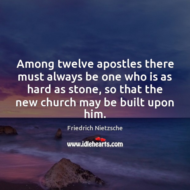 Among twelve apostles there must always be one who is as hard Image