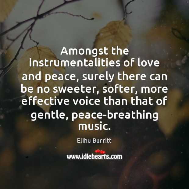 Amongst the instrumentalities of love and peace, surely there can be no Elihu Burritt Picture Quote