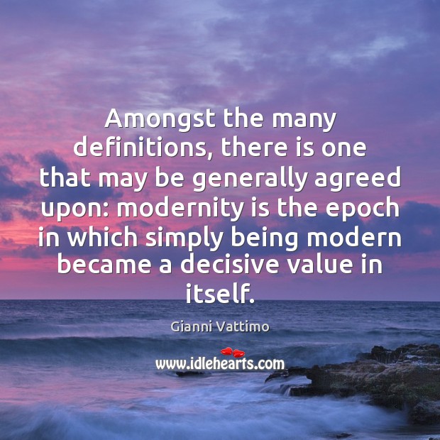 Amongst the many definitions, there is one that may be generally agreed Gianni Vattimo Picture Quote