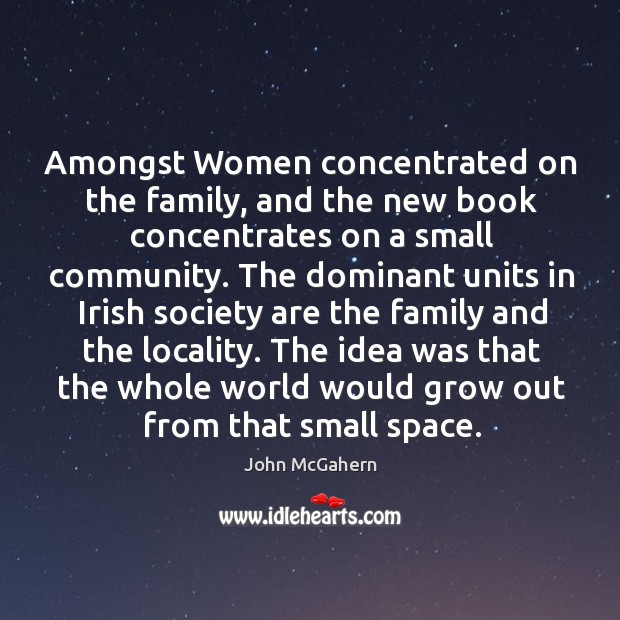 Amongst women concentrated on the family, and the new book concentrates on a small community. Image