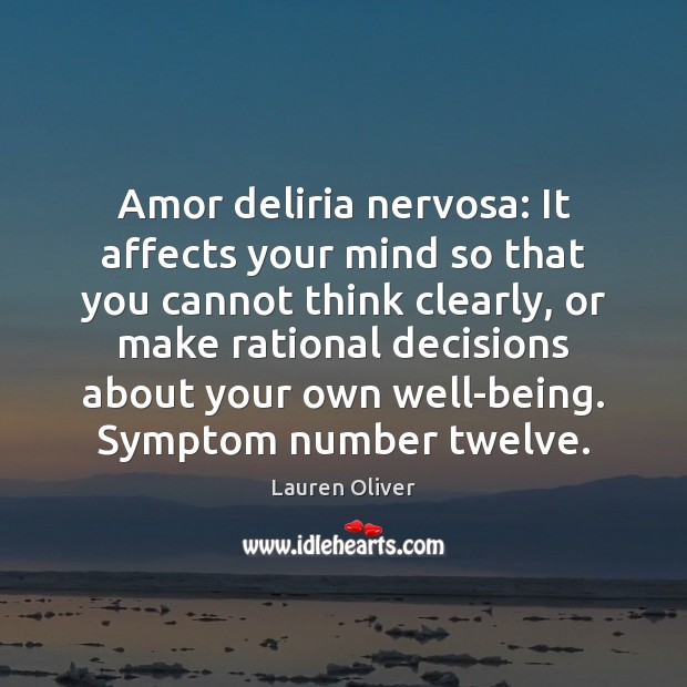 Amor deliria nervosa: It affects your mind so that you cannot think Lauren Oliver Picture Quote