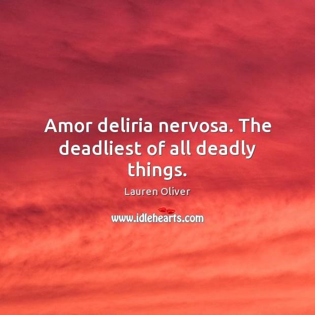 Amor deliria nervosa. The deadliest of all deadly things. Image