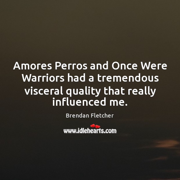 Amores Perros and Once Were Warriors had a tremendous visceral quality that Image
