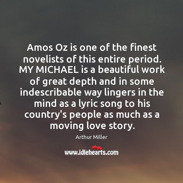 Amos Oz is one of the finest novelists of this entire period. Arthur Miller Picture Quote