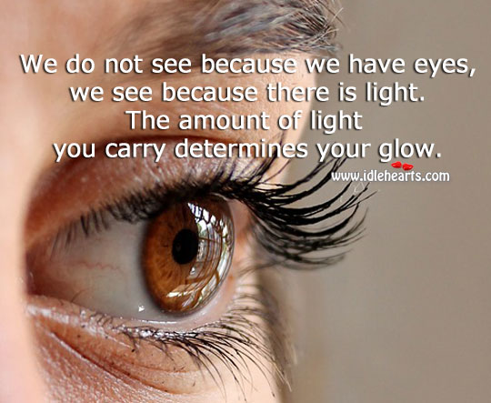 The amount of light you carry determines your glow. Image