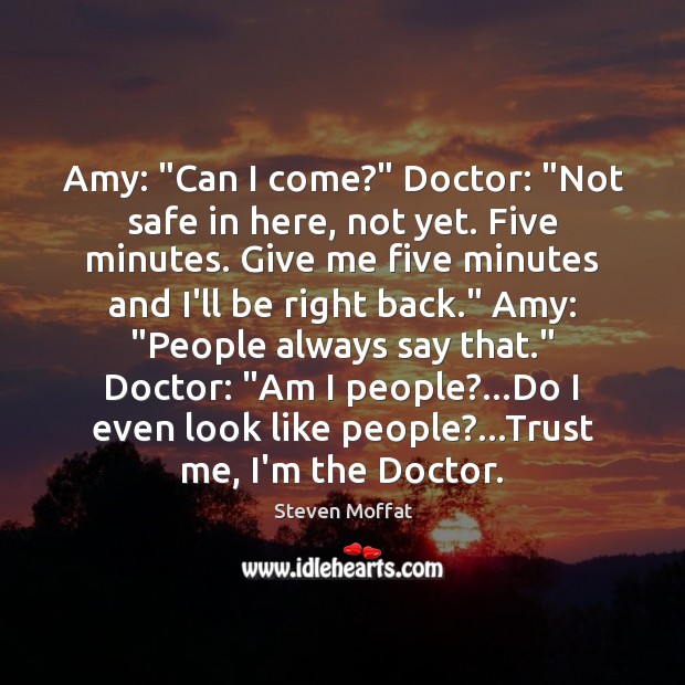 Amy: “Can I come?” Doctor: “Not safe in here, not yet. Five Image