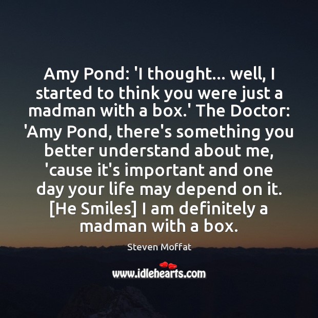 Amy Pond: ‘I thought… well, I started to think you were just Steven Moffat Picture Quote