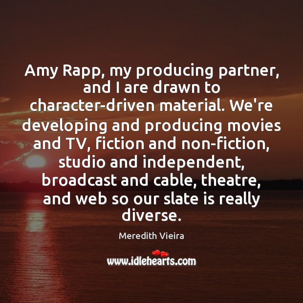 Amy Rapp, my producing partner, and I are drawn to character-driven material. Image