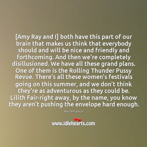 [Amy Ray and I] both have this part of our brain that Be Nice Quotes Image