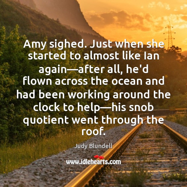 Amy sighed. Just when she started to almost like Ian again—after Judy Blundell Picture Quote