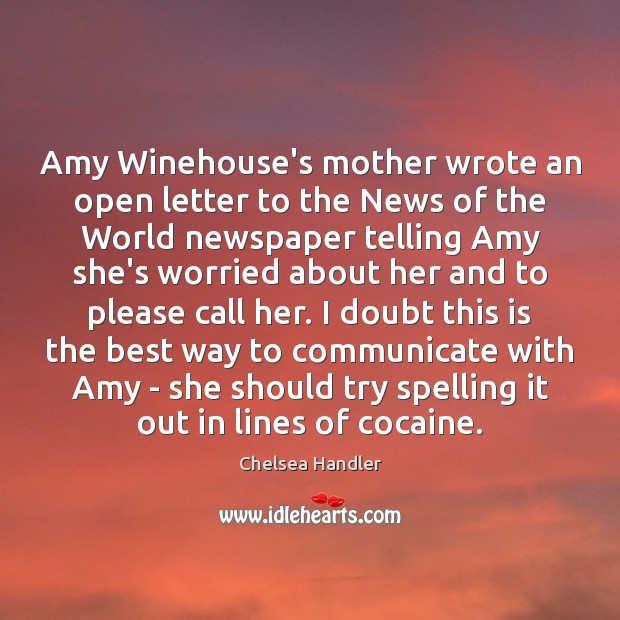 Amy Winehouse’s mother wrote an open letter to the News of the Chelsea Handler Picture Quote
