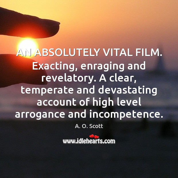 AN ABSOLUTELY VITAL FILM. Exacting, enraging and revelatory. A clear, temperate and 