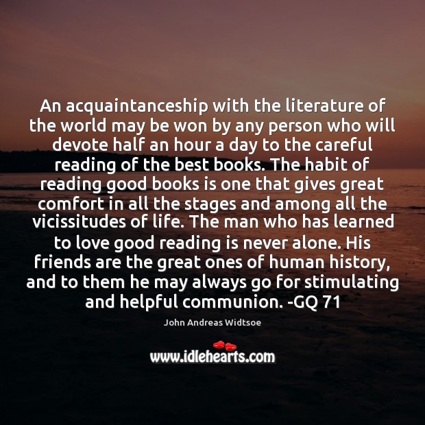 An acquaintanceship with the literature of the world may be won by John Andreas Widtsoe Picture Quote