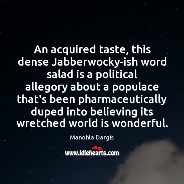 An acquired taste, this dense Jabberwocky-ish word salad is a political allegory Image