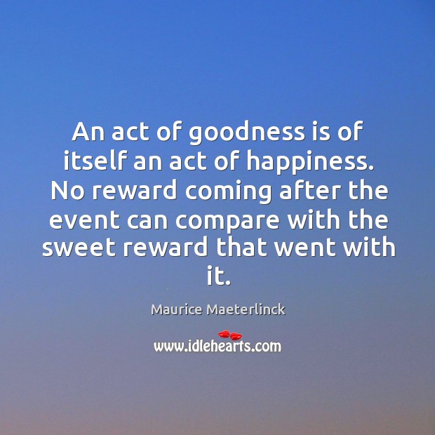 An act of goodness is of itself an act of happiness. Image