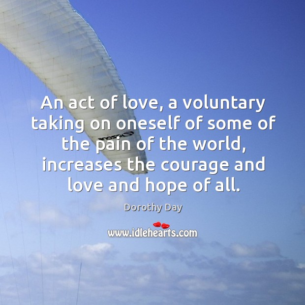 An act of love, a voluntary taking on oneself of some of Dorothy Day Picture Quote