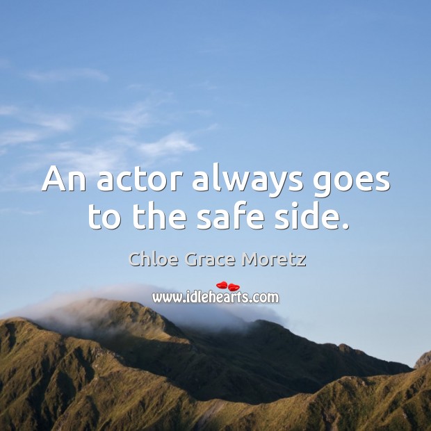 An actor always goes to the safe side. Image