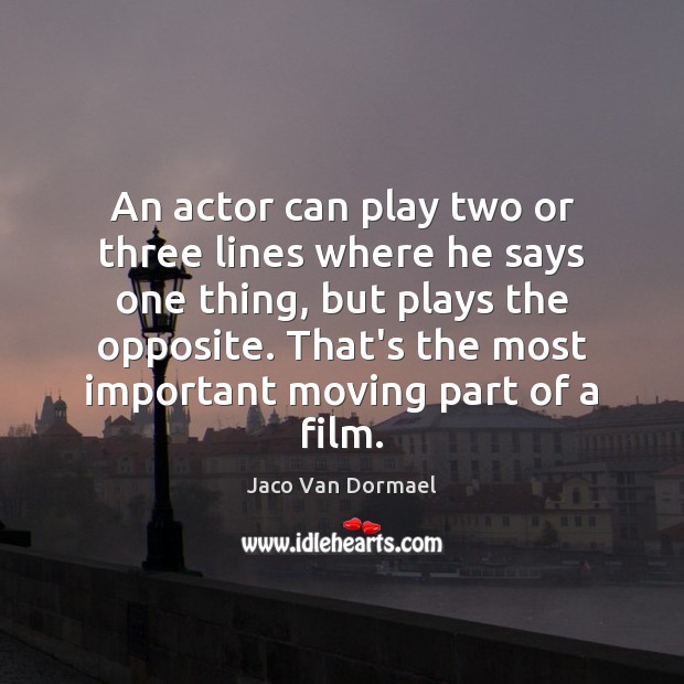 An actor can play two or three lines where he says one Image
