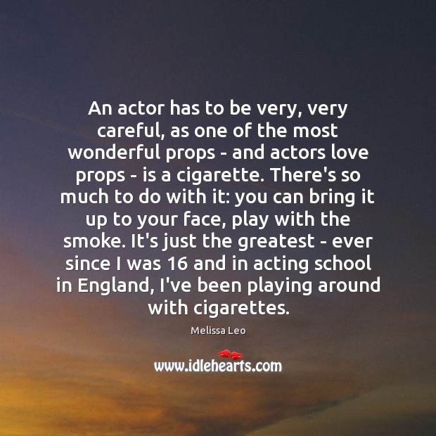 An actor has to be very, very careful, as one of the Melissa Leo Picture Quote