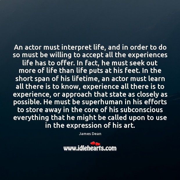 An actor must interpret life, and in order to do so must Image