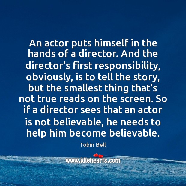An actor puts himself in the hands of a director. And the Tobin Bell Picture Quote
