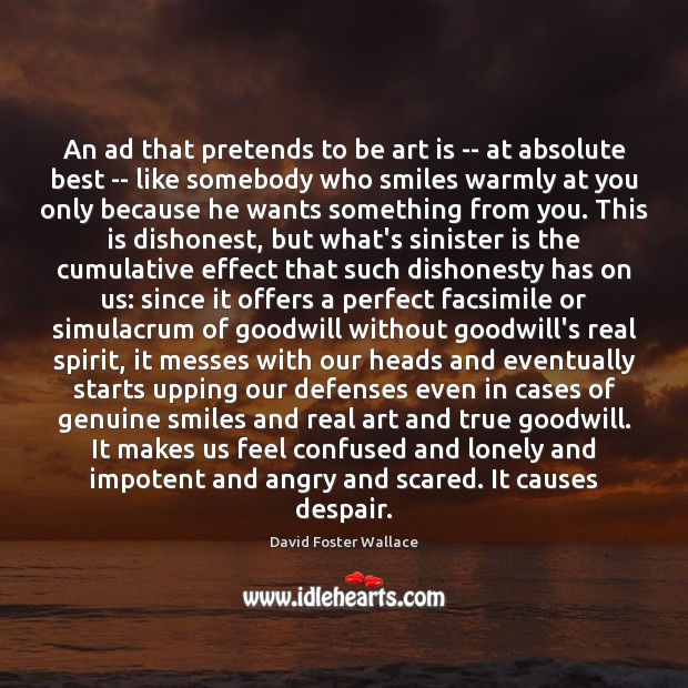 An ad that pretends to be art is — at absolute best David Foster Wallace Picture Quote
