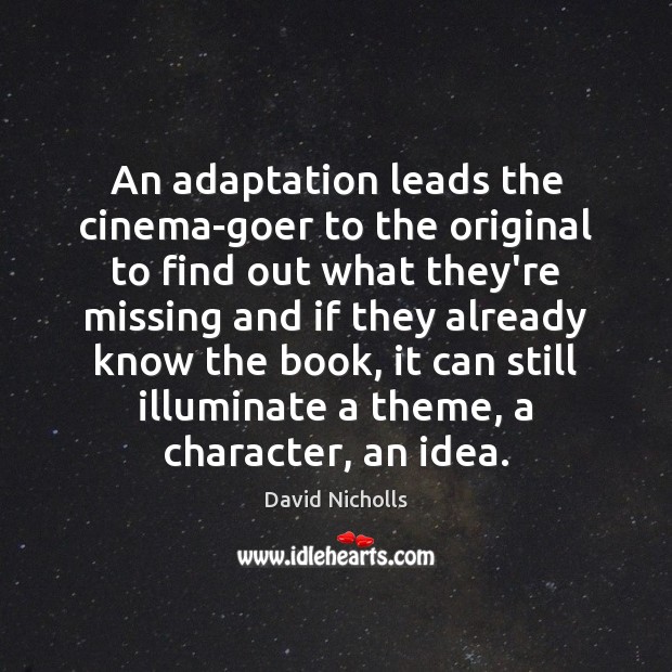 An adaptation leads the cinema-goer to the original to find out what David Nicholls Picture Quote