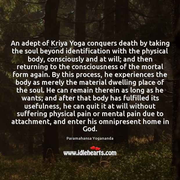 An adept of Kriya Yoga conquers death by taking the soul beyond Paramahansa Yogananda Picture Quote