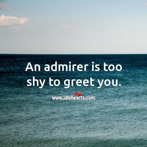An admirer is too shy to greet you. Image