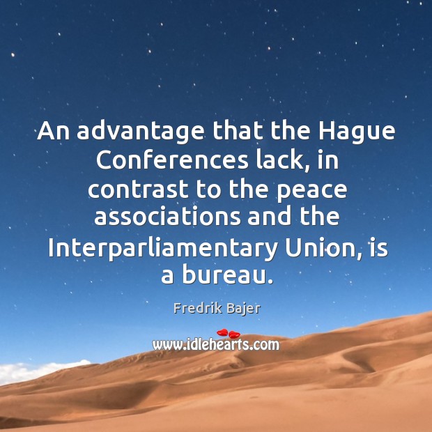An advantage that the Hague Conferences lack, in contrast to the peace Image