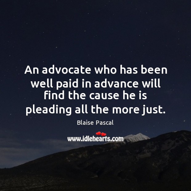 An advocate who has been well paid in advance will find the Blaise Pascal Picture Quote