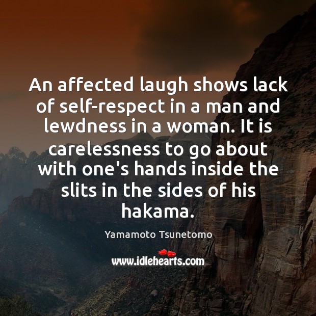 An affected laugh shows lack of self-respect in a man and lewdness Yamamoto Tsunetomo Picture Quote