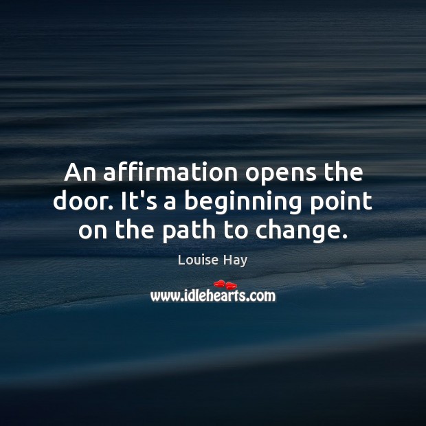 An affirmation opens the door. It’s a beginning point on the path to change. Image