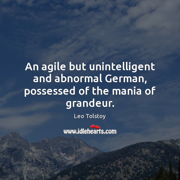 An agile but unintelligent and abnormal German, possessed of the mania of grandeur. Image