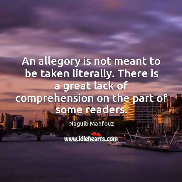 An allegory is not meant to be taken literally. There is a great lack of comprehension on the part of some readers. Image