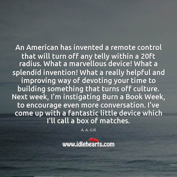 An American has invented a remote control that will turn off any A. A. Gill Picture Quote