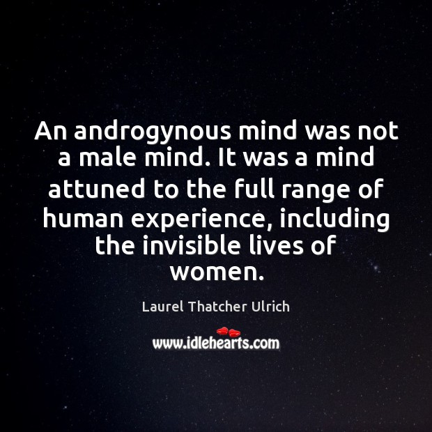 An androgynous mind was not a male mind. It was a mind Laurel Thatcher Ulrich Picture Quote