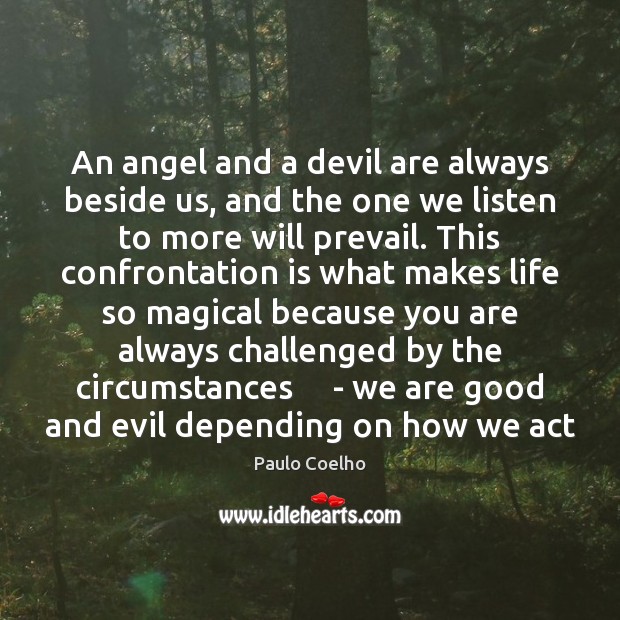 An angel and a devil are always beside us, and the one Paulo Coelho Picture Quote