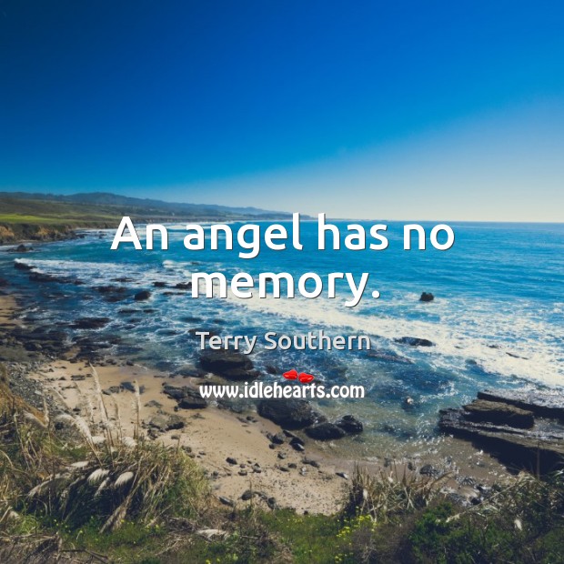 An angel has no memory. Terry Southern Picture Quote