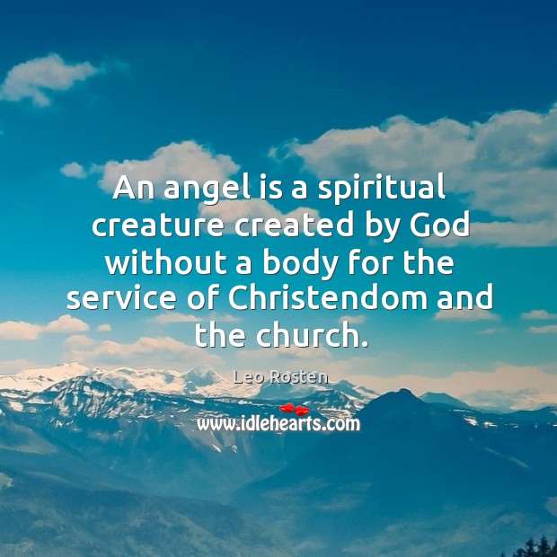 An angel is a spiritual creature created by God without a body for the service of christendom and the church. Image