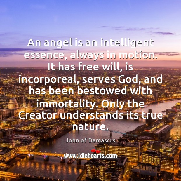 An angel is an intelligent essence, always in motion. It has free John of Damascus Picture Quote