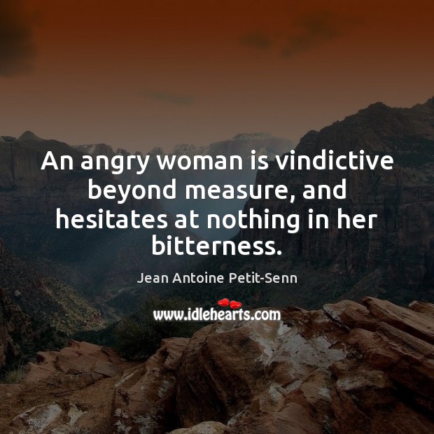 An angry woman is vindictive beyond measure, and hesitates at nothing in her bitterness. Image