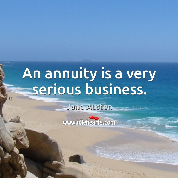 An annuity is a very serious business. Business Quotes Image