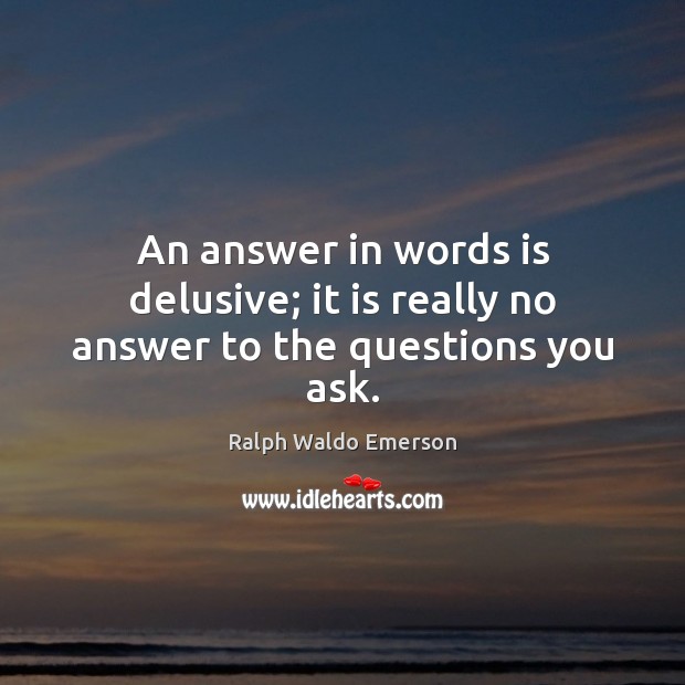 An answer in words is delusive; it is really no answer to the questions you ask. Image