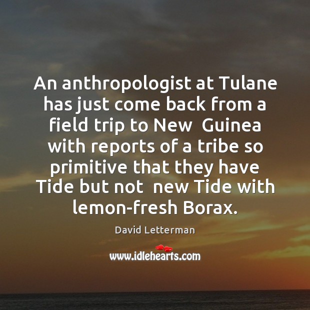 An anthropologist at Tulane has just come back from a field trip Image
