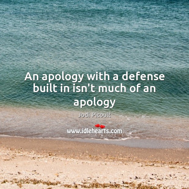 An apology with a defense built in isn’t much of an apology Image