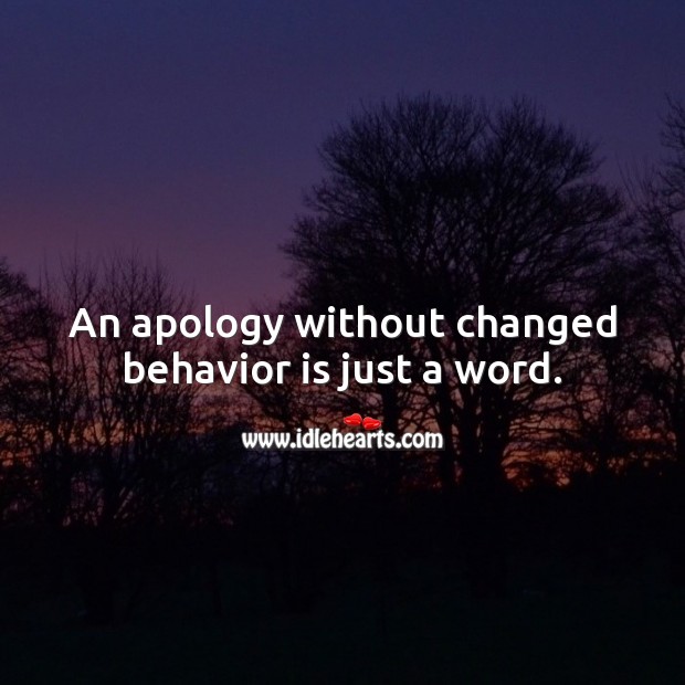 An apology without changed behavior is just a word. Behavior Quotes Image