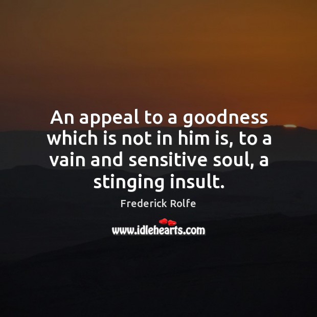 An appeal to a goodness which is not in him is, to Insult Quotes Image